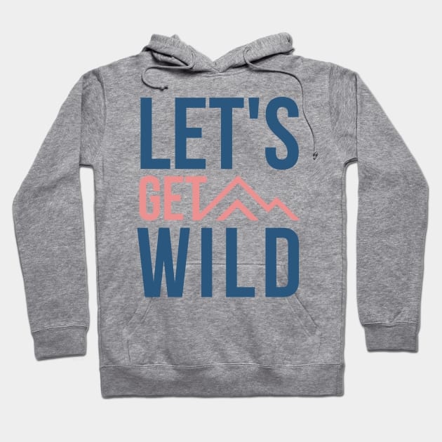 Lets Get Wild pink and blue design with mountains for wild camping and outdoor lovers Hoodie by BlueLightDesign